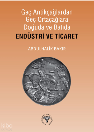 Geç Antikçağlardan Geç Ortaçağlara Doğuda ve Batıda Endüstri ve Ticaret