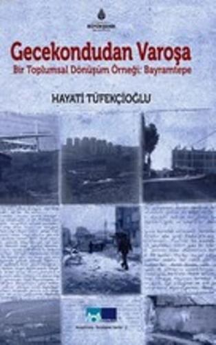 Gecekondudan Varoşa; Bir Toplumsal Dönüşüm Örneği:Bayramtepe
