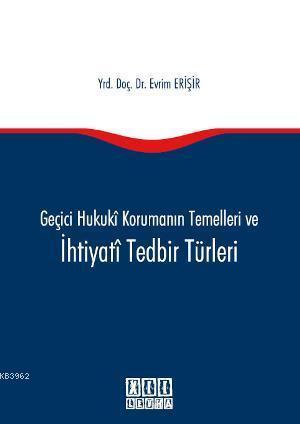 Geçici Hukuki Korumanın Temelleri ve İhtiyati Tedbir Türleri