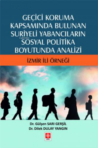 Geçici Koruma Kapsamında Bulunan Suriyeli Yabancıların Sosyal Politika Boyutunda Analizi