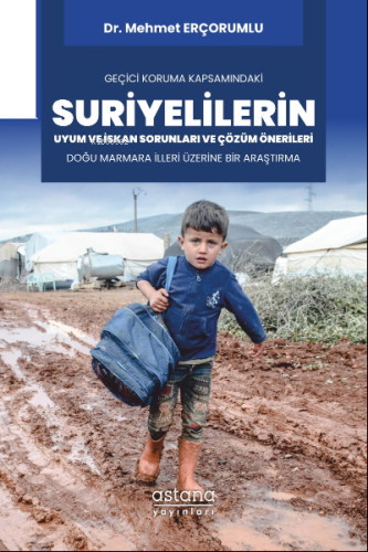 Geçici Koruma Kapsamındaki Suriyelilerin Uyum ve İskan Sorunları ve Çözüm Önerileri: Doğu Marmara İlleri Üzerine Bir Araştırma