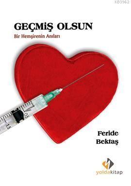 Geçmiş Olsun; Bir Hemşirenin Anıları