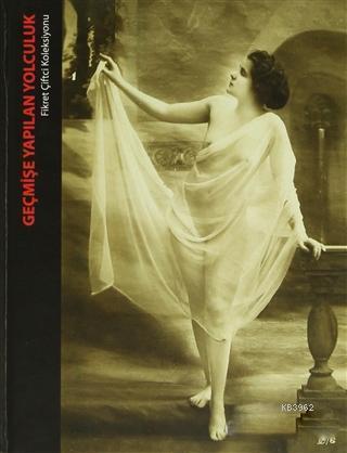 Geçmişe Yapılan Yolculuk; Fikret Çiftci Koleksiyonu