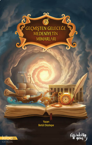 Geçmişten Geleceğe Medeniyetin Mimarları