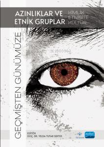 Geçmişten Günümüze Azınlıklar Ve Etnik Gruplar-Kimlik, Etnisite, Kültür-