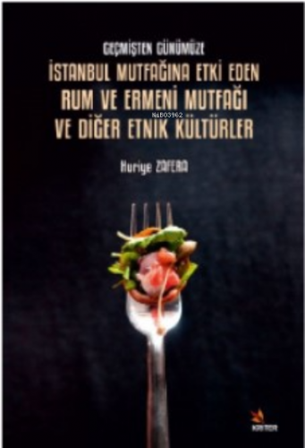 Geçmişten Günümüze İstanbul Mutfağına Etki;Eden Rum ve Ermeni Mutfağı ve Diğer Etnik Kültürler