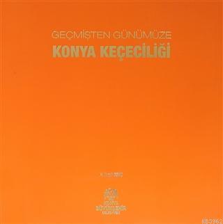 Geçmişten Günümüze Konya Keçeciliği