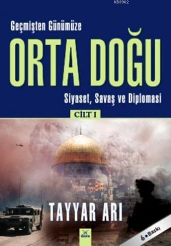 Geçmişten Günümüze Orta Doğu - Cilt: 1; Siyaset, Savaş ve Diplomasi