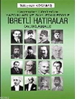 Geçmişten Günümüze Söyledikleri ve Yazdıklarıyla İbretli Hatıralar (Açıklamalı)