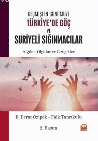 Geçmişten Günümüze Türkiye'de Göç ve Suriyeli Sığınmacılar: Algılar, Olgular ve Gerçekler