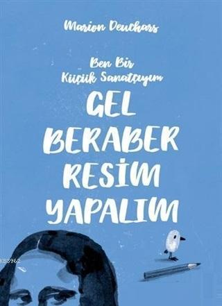 Gel Beraber Resim Yapalım Ben Bir Küçük Sanatçıyım