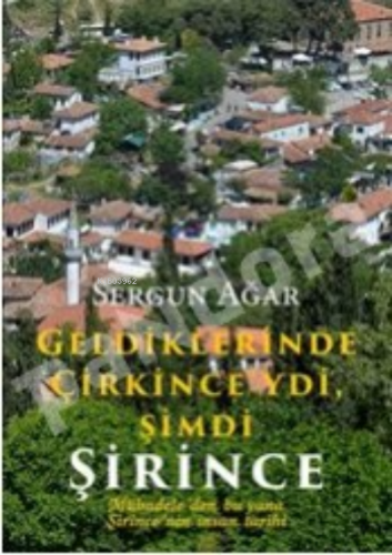Geldiklerinde Çirkince'ydi Şimdi Şirince:;Mübadeleden Bu Yana Şirince'nin İnsan Tarihi