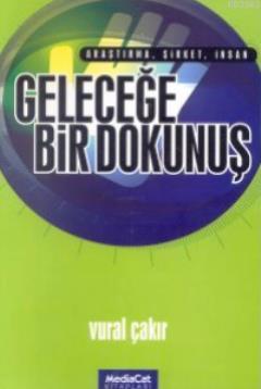 Geleceğe Bir Dokunuş; Araştırma, Şirket, İnsan