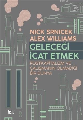 Geleceği İcat Etmek; Postkapitalizm ve Çalışmanın Olmadığı Bir Dünya
