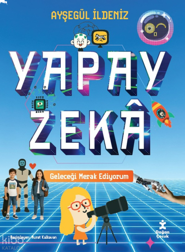 Geleceği Merak Ediyorum-Yapay Zekâ (Ciltli)