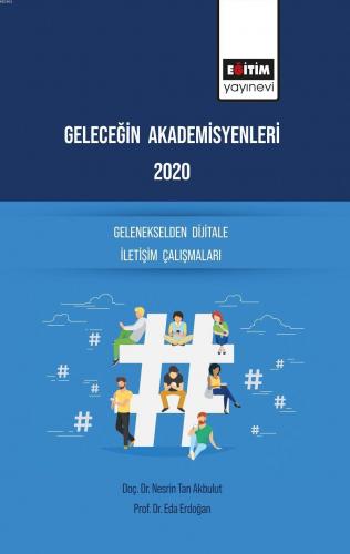 Geleceğin Akademisyenleri 2020 Gelenekselden Dijitale İletişim Çalışmaları