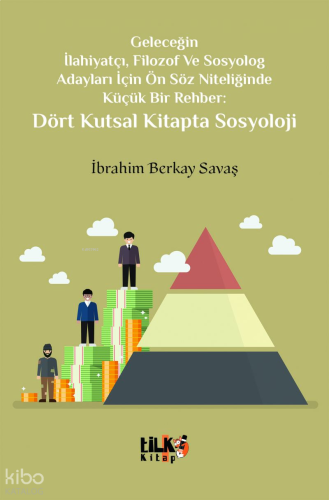 Geleceğin İlahiyatçı,Filozof Ve Sosyolog Adayları İçin Ön Söz Niteliğinde Küçük Bir Rehber: Dört Kutsal Kitapta Sosyoloji