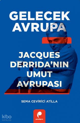 Gelecek Avrupa;Jacques Derrida’nın Umut Avrupası