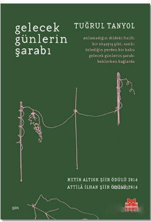 Gelecek Günlerin Şarabı; Metin Altıok Şiir Ödülü 2016 / Attila İlhan Şiir Ödülü 2016