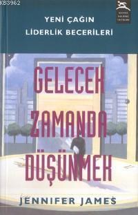 Gelecek Zamanda Düşünmek; Yeni Çağın Liderlik Becerileri
