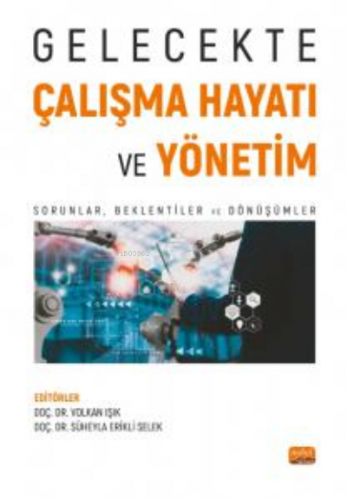 Gelecekte Çalışma Hayatı Ve Yönetim;Sorunlar, Beklentiler ve Dönüşümler