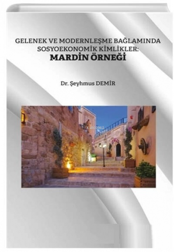 Gelenek ve Modernleşme Bağlamında Sosyoekonomik Kimlikler Mardin Örneği