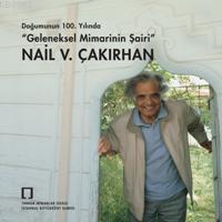 Geleneksel Mimarinin Şairi Nail V. Çakırhan; Doğumunun 100. Yılında