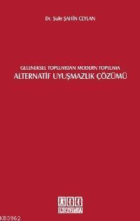 Geleneksel Toplumdan Modern Topluma Alternatif Uyuşmazlık Çözümü