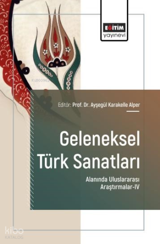 Geleneksel Türk Sanatları Alanında Uluslararası Araştırmalar - 4