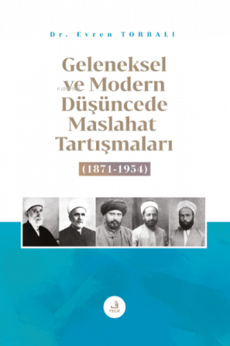 Geleneksel ve Modern Düşüncede Maslahat Tartışmaları (1871-1954)