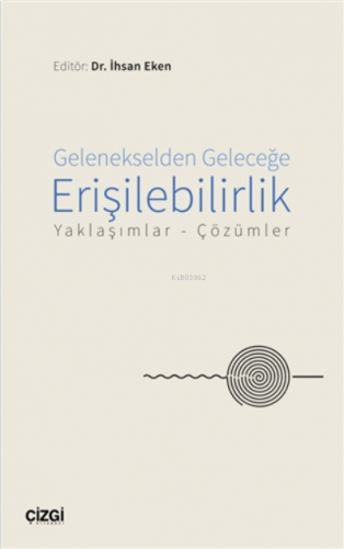 Gelenekselden Geleceğe Erişilebilirlik;Yaklaşımlar - Çözümler