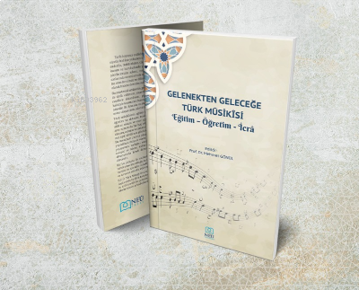Gelenekten Geleceğe Türk Mûsikîsi Eğitim - Öğretim - İcrâ