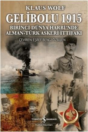 Gelibolu 1915 Birinci Dünya Harbi'nde Alman Türk Askeri İttifakı