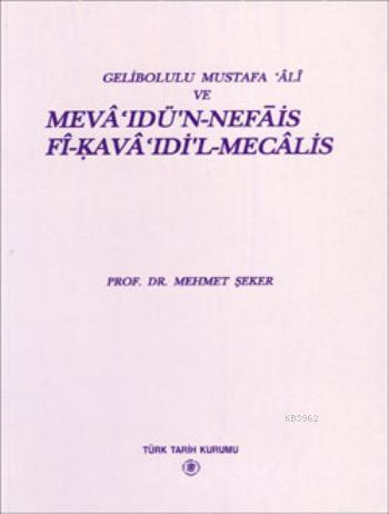 Gelibolulu Mustafa 'Ali ve Meva'ıdü'n-Nefais Fi-Kava 'Idi'l-Mecalis