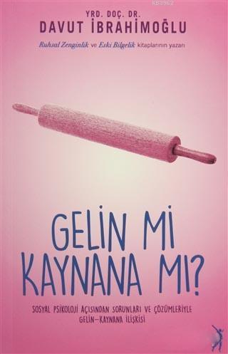 Gelin mi Kaynana mı?; Sosyal Psikoloji Açısından Sorunları ve Çözümleriyle Gelin-Kaynana İlişkisi