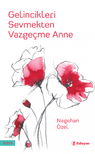 Gelincikleri Sevmekten Vazgeçme Anne