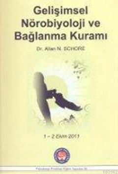 Gelişimsel Nörobiyoloji ve Bağlanma Kuramı - Developmental Neurobiology and Attachment Theory