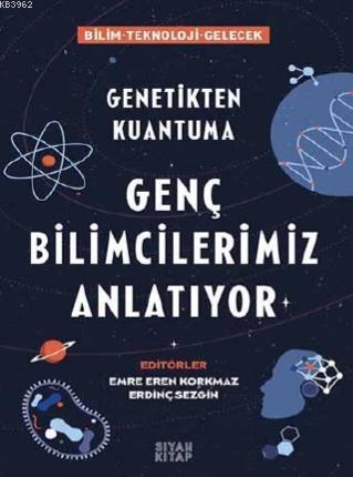 Genç Bilimcilerimiz Anlatıyor; Genetikten Kuantuma