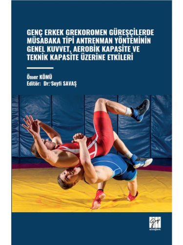 Genç Erkek Grekoromen Güreşçilerde Müsabaka Tipi Antrenman Yönteminin Genel Kuvvet, Aerobik Kapasite Ve Teknik Kapasite Üzerine Etkileri
