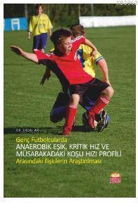 Genç Futbolcularda Anaerobik Eşik, Kritik Hız Ve Müsabakadaki Koşu Hızı Profili Arasındaki İlişkiler