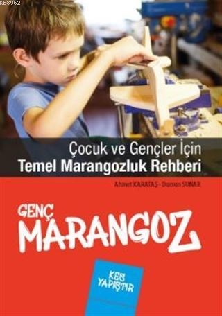 Genç Marangoz; Çocuk ve Gençler İçin Temel Marangozluk Rehberi