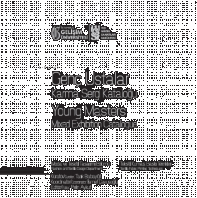 Genç Ustalar Karma Sergi Kataloğu : Moda ve Tekstil Tasarımı Bölümü: Tekstil, Kumaş, Baskı Teknikleri 11 Mart-11 Nisan 2020 Gelişim Sanat Galerisi