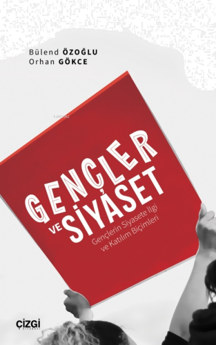Gençler ve Siyaset (Gençlerin Siyasete İlgi ve Katılım Biçimleri)
