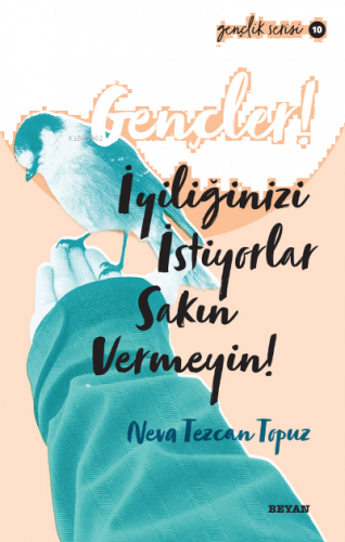 Gençlik Serisi 10  Gençler, İyiliğinizi İstiyorlar, Sakın Vermeyin!