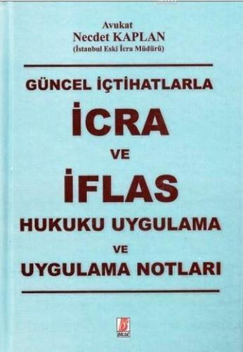 Genel İçtihatlarla İcra ve İflas Hukuku Uygulama ve Uygulama Notları
