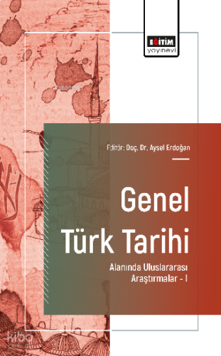 Genel Türk Tarihi Alanında Uluslararası Araştırmalar -I