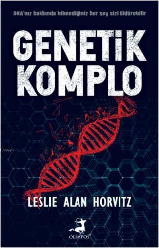 Genetik Komplo; DNA' nız Hakkında Bilmediğiniz Her Şey Sizi Öldürebilir