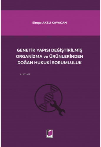Genetik Yapısı Değiştirilmiş Organizma ve Ürünlerinden Doğan Hukuki Sorumluluk