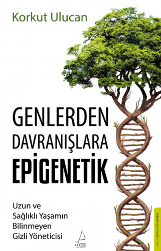 Genlerden Davranışlara Epigenetik;Uzun ve Sağlıklı Yaşamın Bilinmeyen 