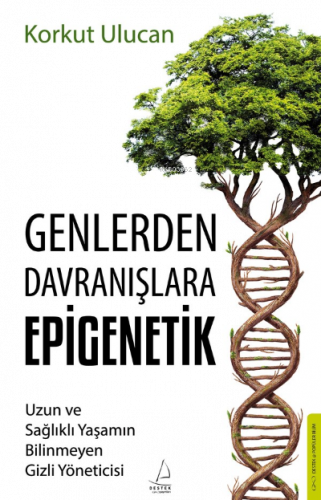 Genlerden Davranışlara Epigenetik;Uzun ve Sağlıklı Yaşamın Bilinmeyen Gizli Yöneticisi